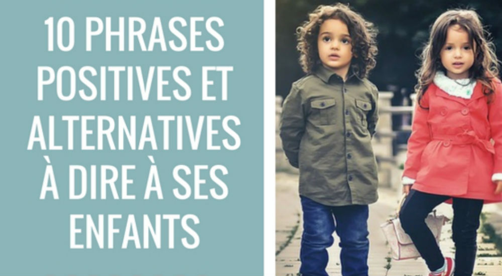 10 phrases positives et alternatives à dire à ses enfants